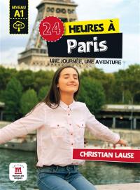 24 heures à Paris : une journée, une aventure : niveau A1
