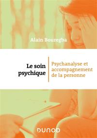 Le soin psychique : psychanalyse et accompagnement de la personne