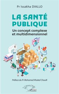La santé publique : un concept complexe et multidimensionnel