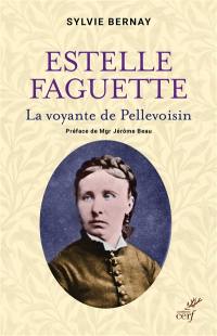 Estelle Faguette : la voyante de Pellevoisin
