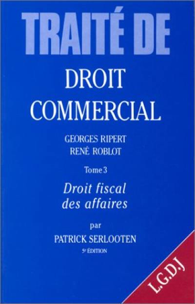 Traité de droit commercial. Vol. 3. Droit fiscal des affaires