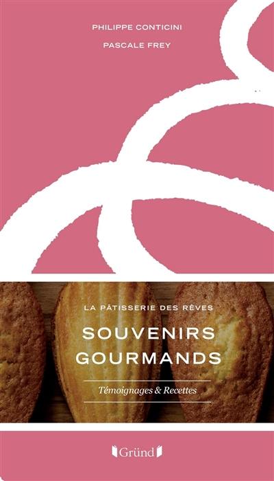 Souvenirs gourmands : la pâtisserie des rêves : témoignages et recettes