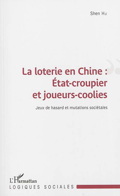 La loterie en Chine : Etat-croupier et joueurs-coolies : jeux de hasard et mutations sociétales
