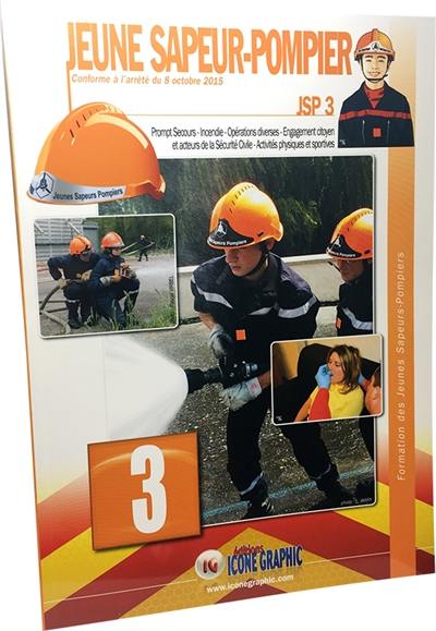 Jeune sapeur-pompier : JSP. Vol. 3. Prompt secours, incendie, opérations diverses, engagement citoyen et acteurs de la sécurité civile, activités physiques et sportives