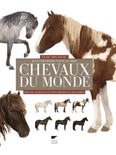 Tous les chevaux du monde : 500 races décrites et illustrées