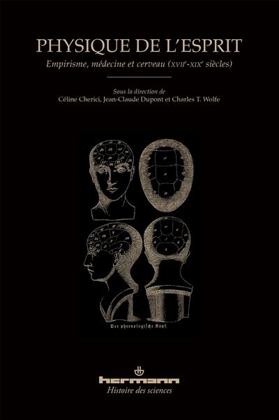 Physique de l'esprit : empirisme, médecine et cerveau (XVIIe-XIXe siècle)
