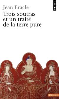 Trois soûtras et un traité de la Terre Pure : aux sources du bouddhisme mahâyâna