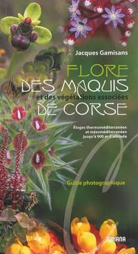 Flore des maquis et des végétations associées de Corse : étages thermoméditerranéen et mésoméditerranéen, jusqu'à 900 mètres d'altitude : guide photographique