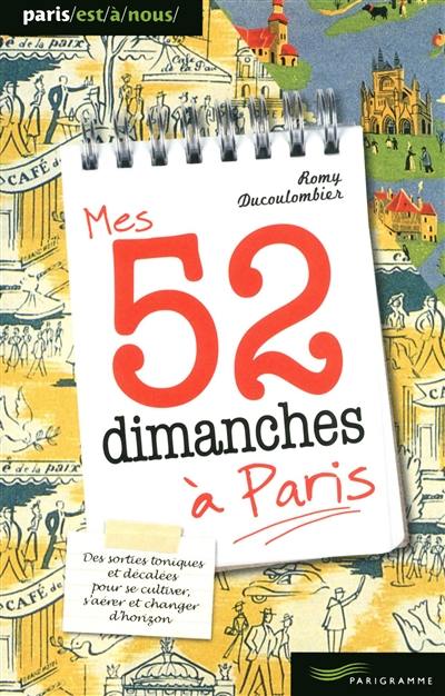 Mes 52 dimanches à Paris : des sorties toniques et décalées pour se cultiver, s'aérer et changer d'horizon