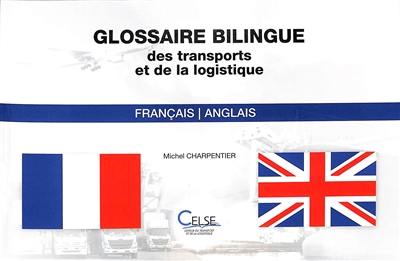 Glossaire bilingue des transports et de la logistique : français-anglais. Bilingual glossary of transport and logistics : English-French