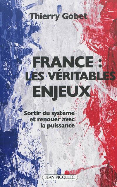 France, les véritables enjeux : sortir du système et renouer avec la puissance