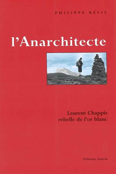 L'anarchitecte : Laurent Chappis, rebelle de l'or blanc