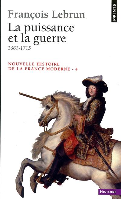 Nouvelle histoire de la France moderne. Vol. 4. La puissance et la guerre : 1661-1715