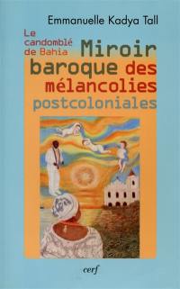 Le candomblé de Bahia : miroir baroque des mélancolies postcoloniales