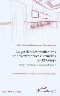 La gestion des institutions et des entreprises culturelles en RD Congo. Vol. 3. Pour quelle ingénierie culturelle ?