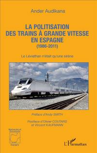 La politisation des trains à grande vitesse en Espagne : 1986-2011 : le Léviathan n'était qu'une sirène