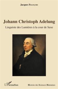 Johann Christoph Adelung : linguiste des Lumières à la cour de Saxe
