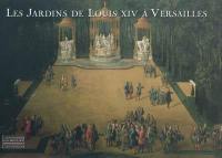 Les jardins de Louis XIV à Versailles : le chef d'oeuvre de Le Nôtre