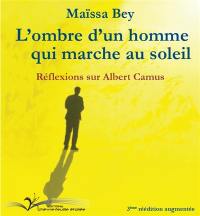 L'ombre d'un homme qui marche au soleil : réflexions sur Albert Camus