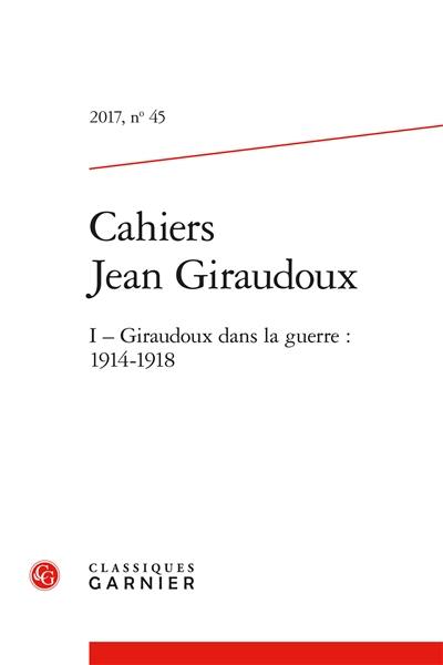 Cahiers Jean Giraudoux, n° 45. Giraudoux dans la guerre, 1914-1918 (I)