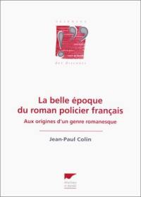 La Belle Epoque du roman policier français : aux origines d'un genre romanesque
