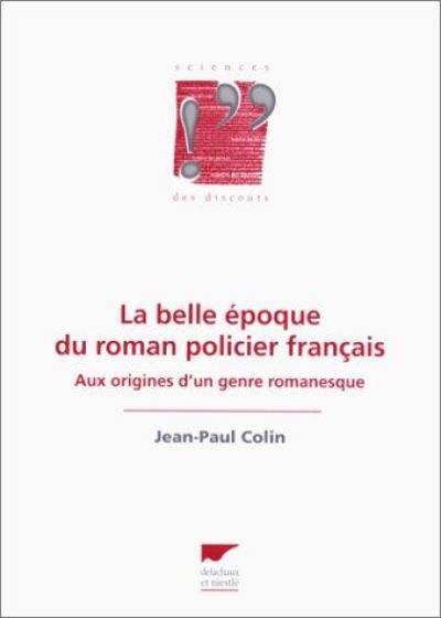 La Belle Epoque du roman policier français : aux origines d'un genre romanesque