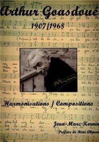 Arthur Goasdoué 1907-1968 : harmonisations, compositions