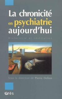 La chronicité en psychiatrie aujourd'hui : historicité et institution