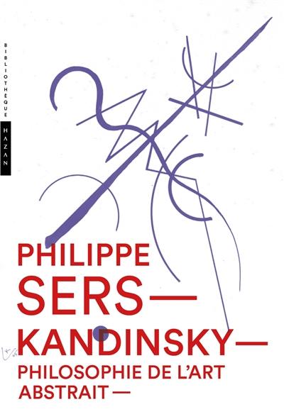 Kandinsky : philosophie de l'art abstrait : peinture, poésie, scénographie