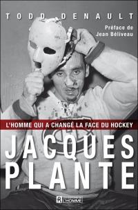 Jacques Plante : homme qui a changé la face du hockey