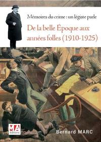 Mémoires du crime, le légiste raconte : de la Belle Epoque aux années folles (1910-1925) : la bande à Bonnot, Landru, l'assassinat de Jaurès...