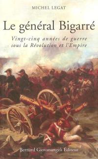 Le général Bigarré, 1775-1838 : vingt-cinq années de guerre sous la Révolution et l'Empire
