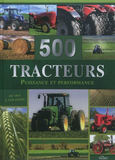 500 tracteurs : puissance et performance : de 1919 à nos jours