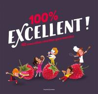 100 % excellent ! : 40 nouvelles recettes gourmandes