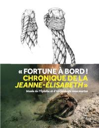 Fortune à bord ! : chronique de la Jeanne-Elisabeth : exposition, Agde, Musée de l'Ephèbe et d'archéologie sous-marine, du 12 octobre 2019 au 19 septembre 2021