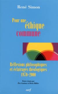 Pour une éthique commune : réflexions philosophiques et éclairages théologiques, 1970-2000