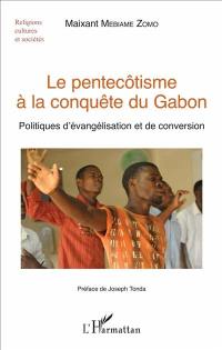 Le pentecôtisme à la conquête du Gabon : politiques d'évangélisation et de conversion