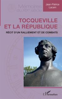 Tocqueville et la République : récit d'un ralliement et de combats