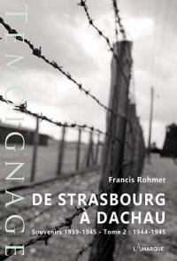 De Strasbourg à Dachau : souvenirs 1939-1945. Vol. 2. 1944-1945