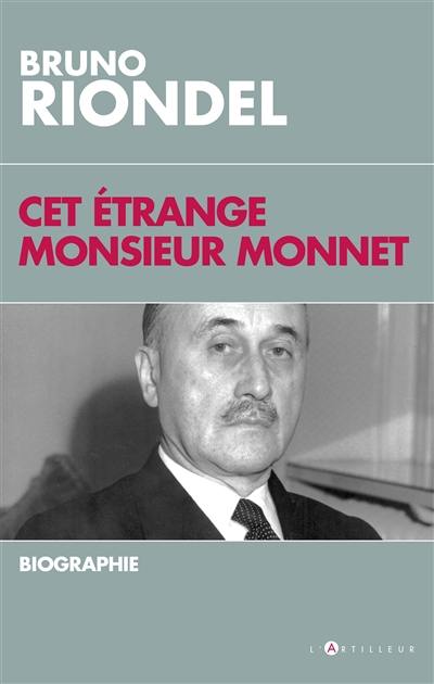 Cet étrange monsieur Monnet : une biographie