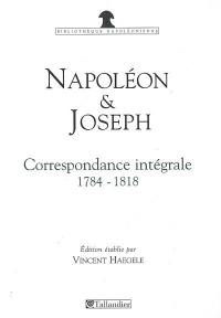 Napoléon et Joseph Bonaparte : correspondance intégrale, 1784-1818