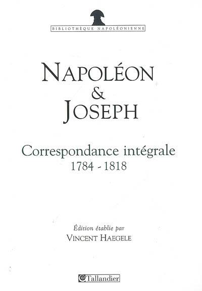 Napoléon et Joseph Bonaparte : correspondance intégrale, 1784-1818
