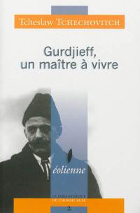 Gurdjieff, un maître à vivre