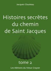 Histoires secrètes du chemin de Saint Jacques. Vol. 2