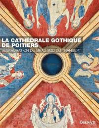 La cathédrale gothique de Poitiers : restauration du bras sud du transept : 2012-2017