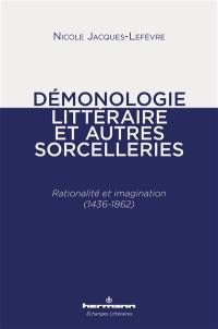 Démonologie littéraire : et autres sorcelleries : rationalité et imagination (1436-1862)