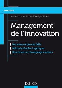 Management de l'innovation : nouveaux enjeux et défis, méthodes faciles à appliquer, illustrations et témoignages récents