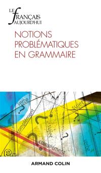 Français aujourd'hui (Le), n° 214. Notions problématiques en grammaire