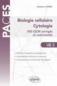 Biologie cellulaire, cytologie, UE2 : 500 QCM corrigés et commentés