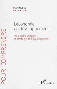 L'économie du développement : trajectoire, analyse et stratégie de développement